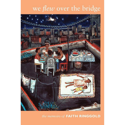 We Flew over the Bridge: The Memoirs of Faith Ringgold