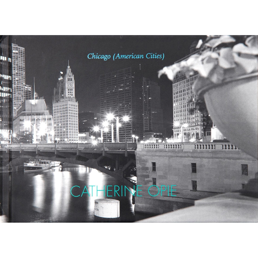 Catherine Opie: Chicago (American Cities)