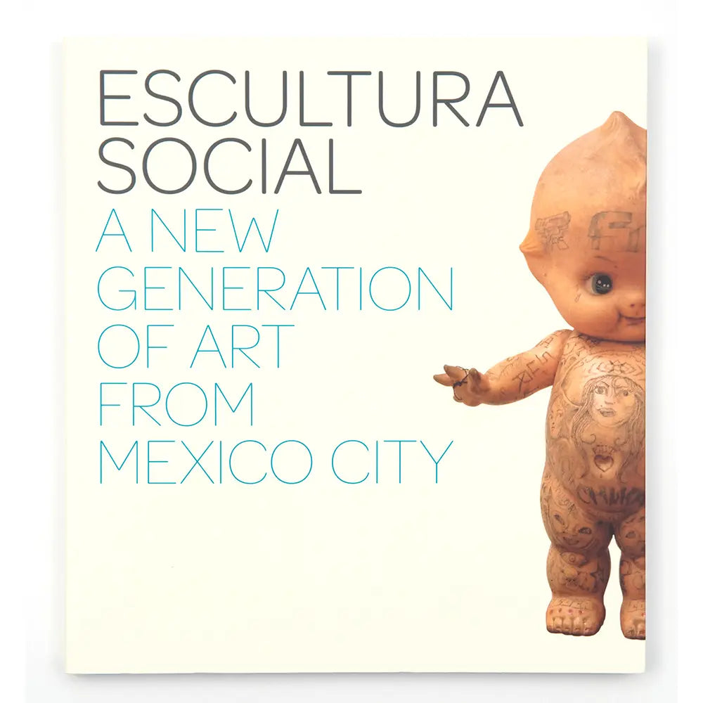 Escultura Social: A New Generation of Art from Mexico City