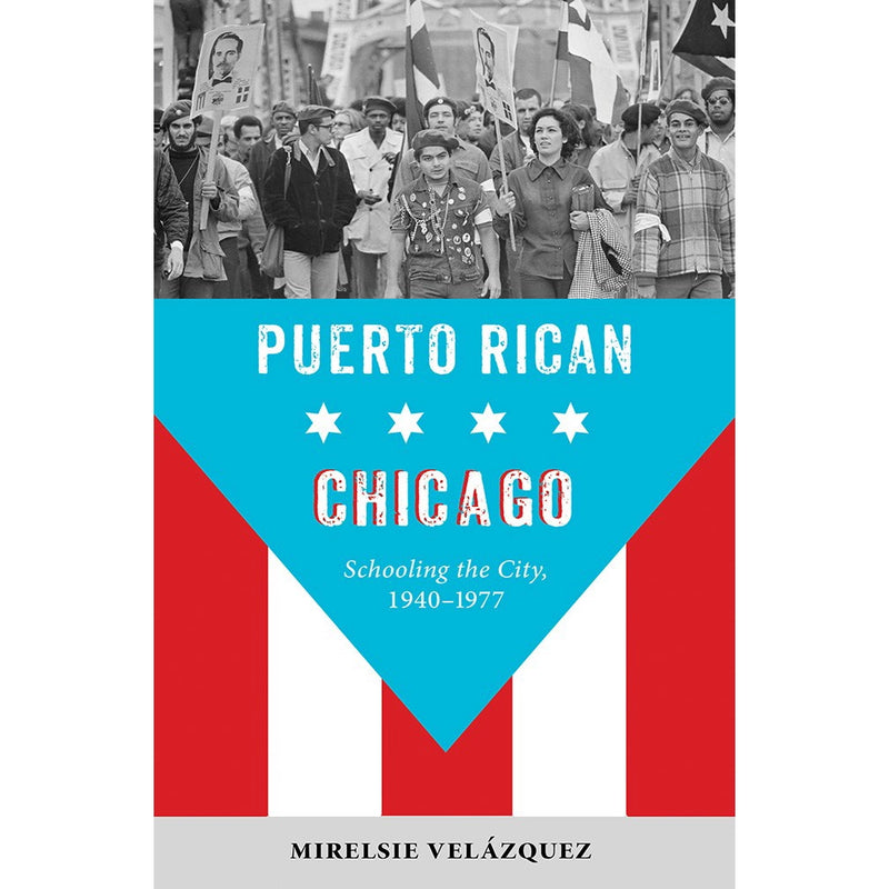 Puerto Rican Chicago: Schooling the City, 1940-1977