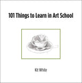 101 Things to Learn in Art School Pbk