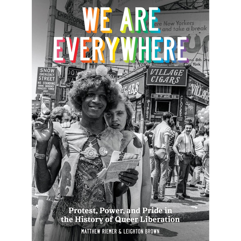 We Are Everywhere: : Protest, Power, and Pride in the History of Queer Liberation