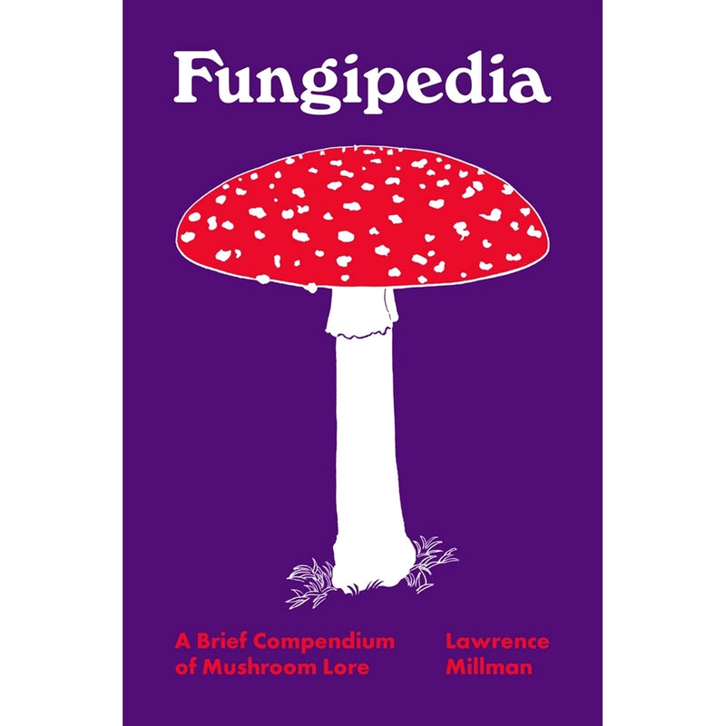 Fungipedia: A Brief Compendium of Mushroom Lore