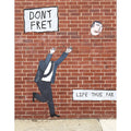 Dont Fret: Life Thus Far
