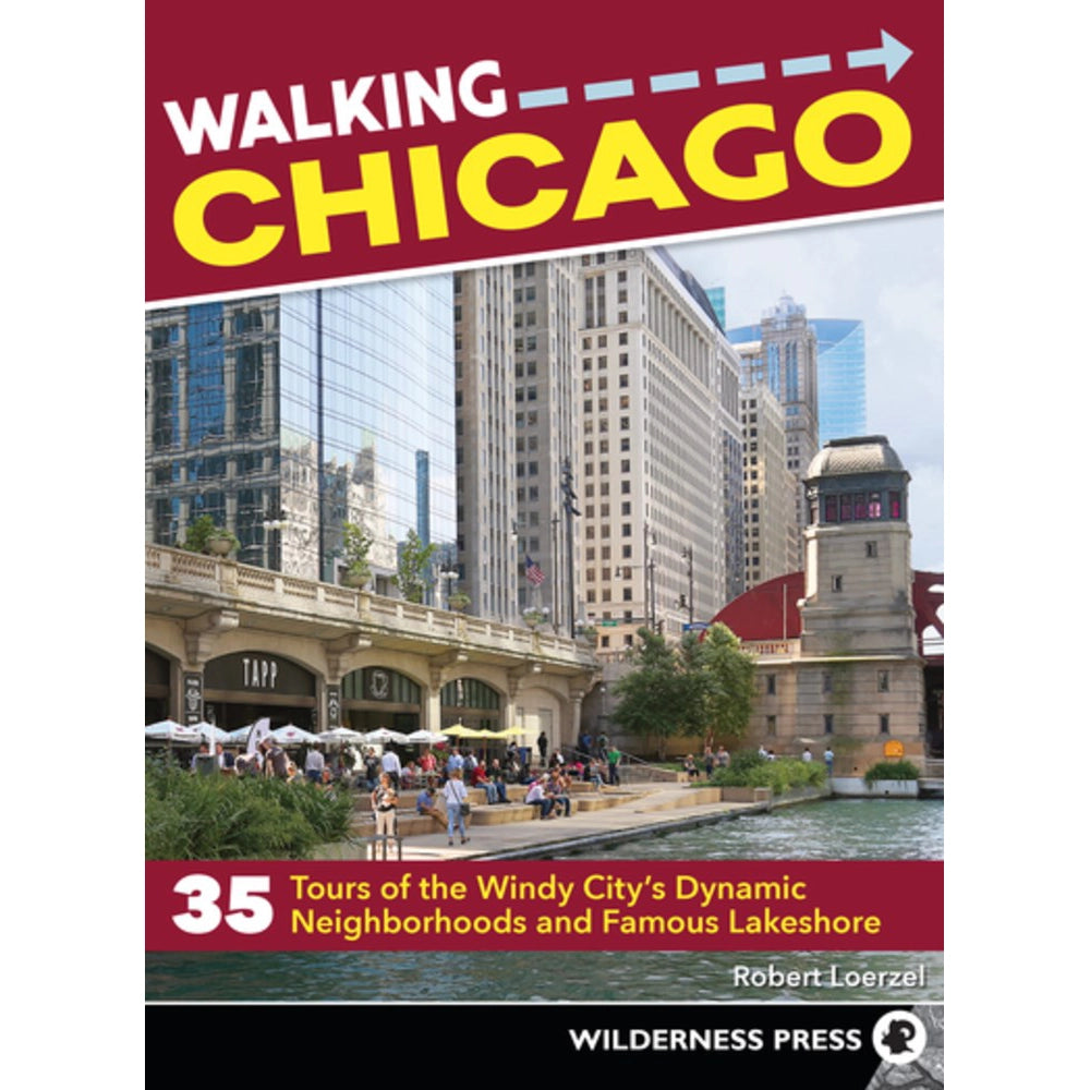 Walking Chicago: 35 Tours of the Windy City's Dynamic Neighborhoods and Famous Lakeshore