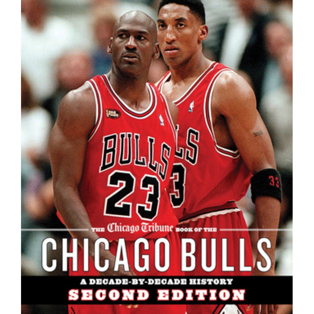 The Chicago Tribune Book of the Chicago Bulls: A Decade-by-Decade History