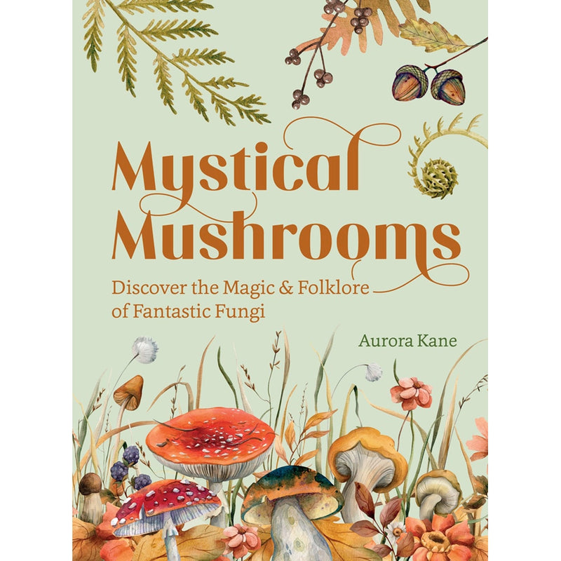 Mystical Mushrooms: Discover the Magic & Folklore of Fantastic Fungi
