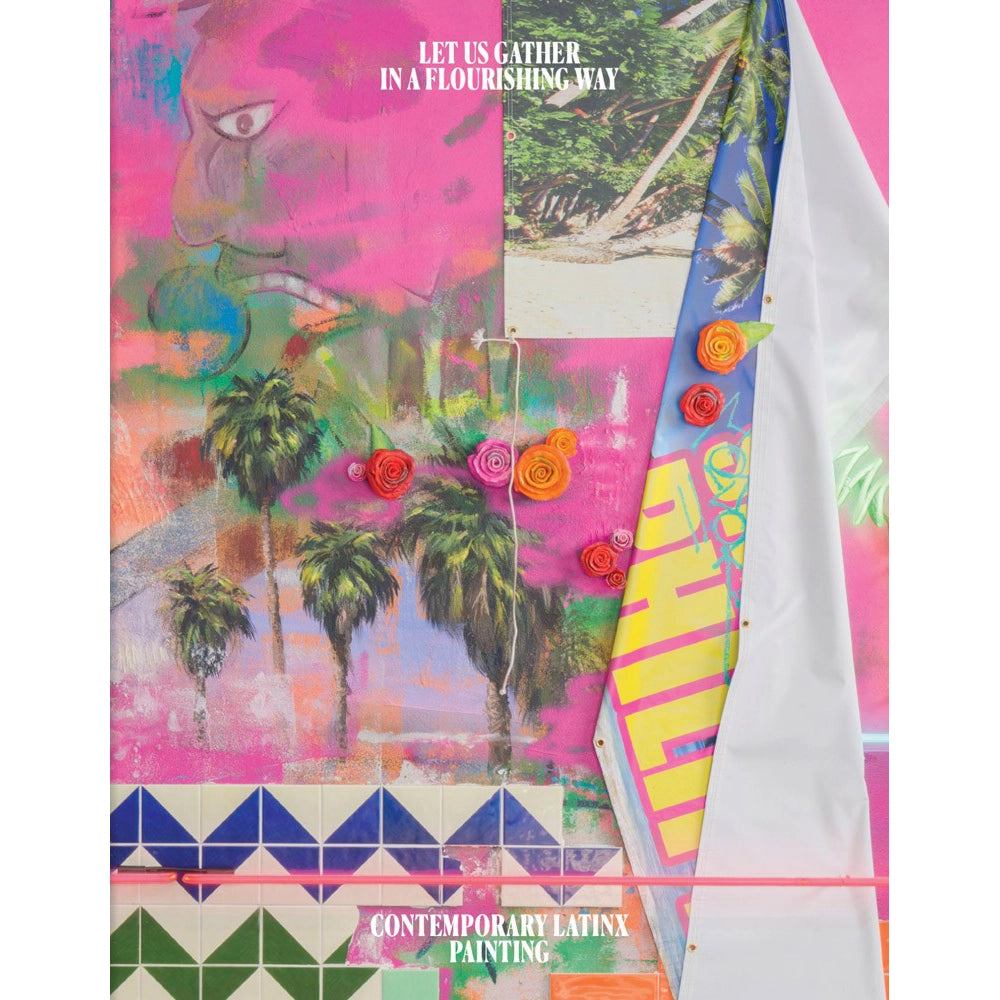 Let Us Gather in a Flourishing Way: Contemporary Latinx Painting