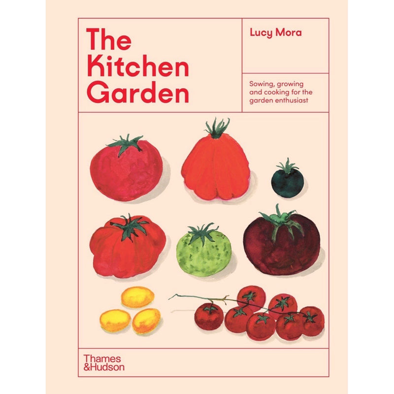 The Kitchen Garden : Sowing, Growing and Cooking for the Garden Enthusiast