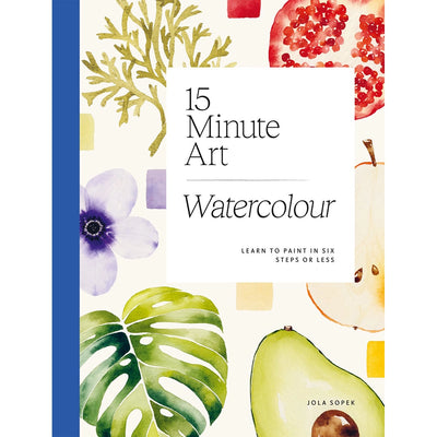 15-minute Art Watercolour: Learn to Paint in Six Steps or Less