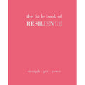 The Little Book of Resilience: Strength. Grit. Power