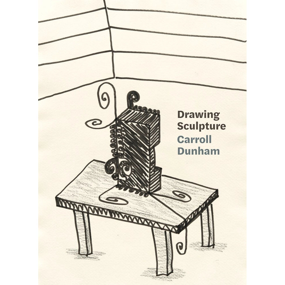 Carroll Dunham: Drawing Sculpture