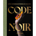 Code Noir: Afro-Caribbean Stories and Recipes