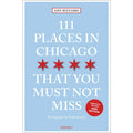 111 Places in Chicago That You Must Not Miss (2nd Edition, Revised)
