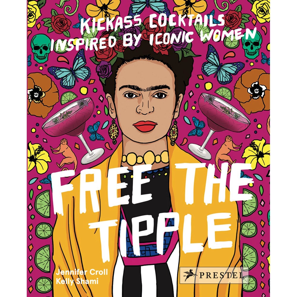 Free the Tipple: Kickass Cocktails Inspired by Iconic Women (revised ed.)