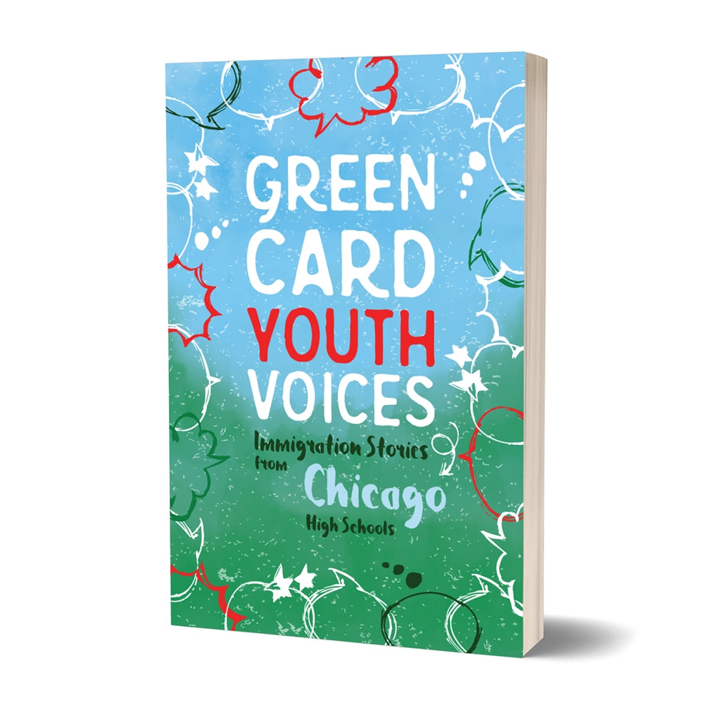 Immigration Stories from Chicago High Schools: Green Card Youth Voices