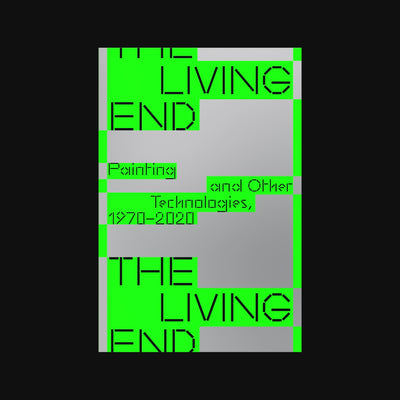 The Living End: Painting and Other Technologies, 1970-2020