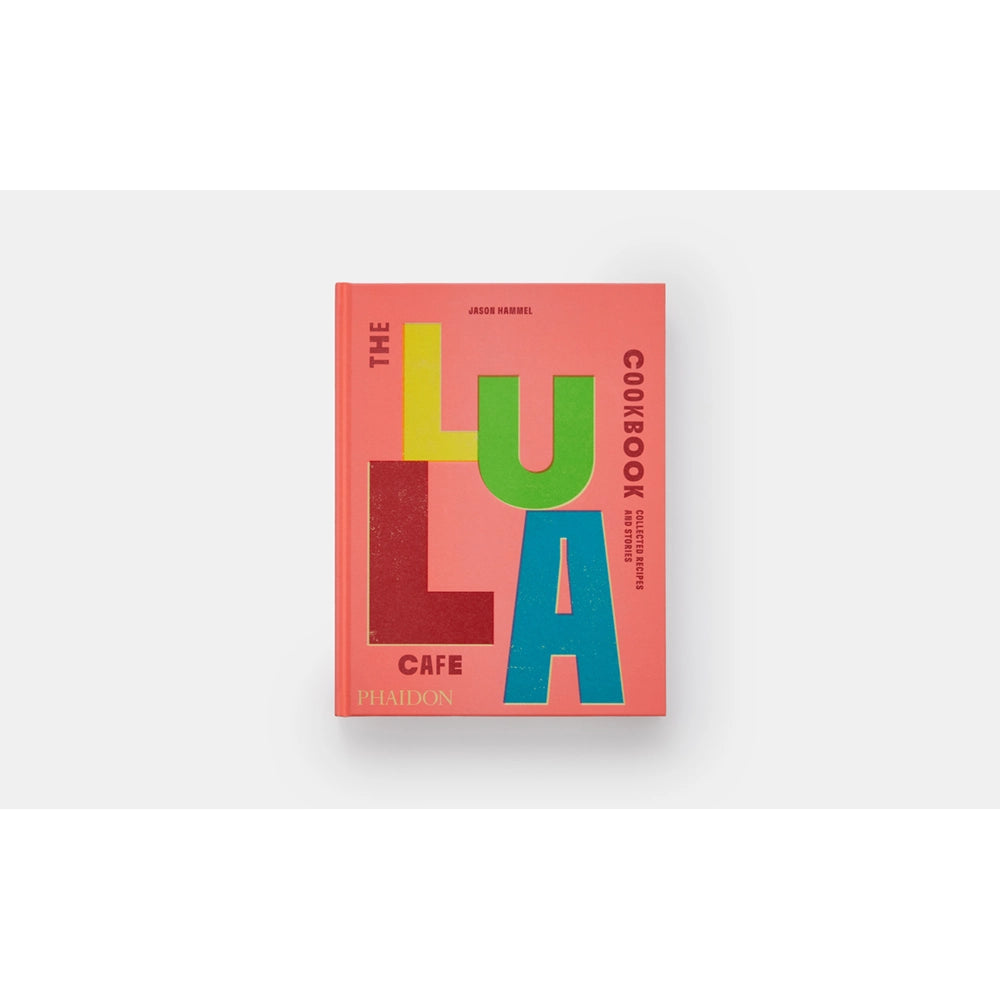The Lula Cafe Cookbook: Collected Recipes and Stories