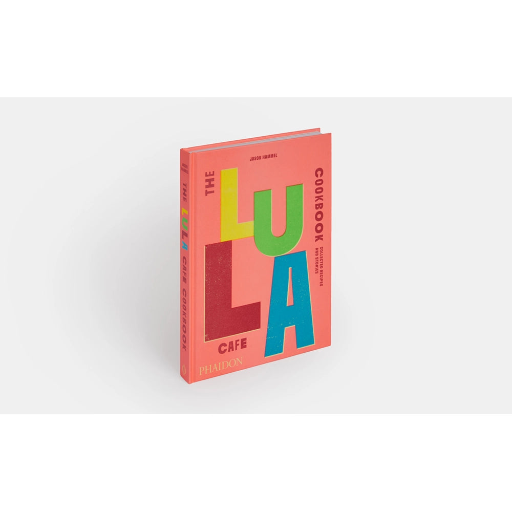 The Lula Cafe Cookbook: Collected Recipes and Stories