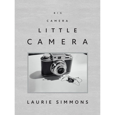 Laurie Simmons: Big Camera/Little Camera  