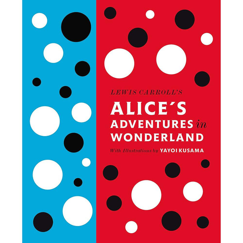 Alice`s Adventures in Wonderland Illustrated by Yayoi Kusama  