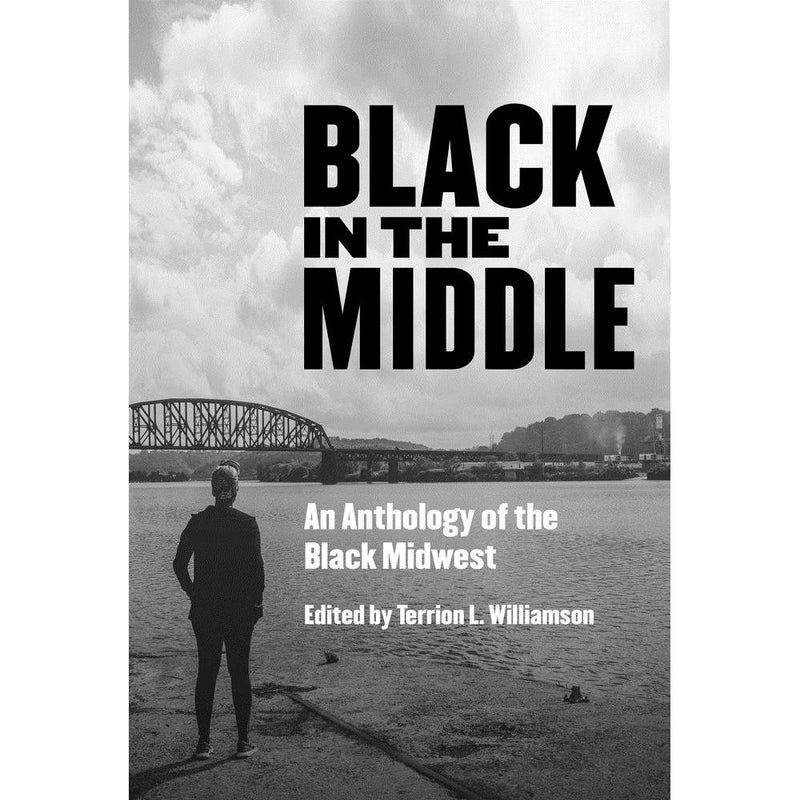 Black in the Middle: An Anthology of the Black Midwest  
