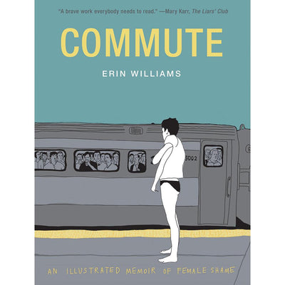 Commute: An Illustrated Memoir of Female Shame  