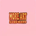 More Art Less Hate Pin  