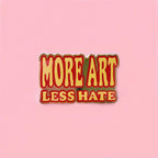 More Art Less Hate Pin  