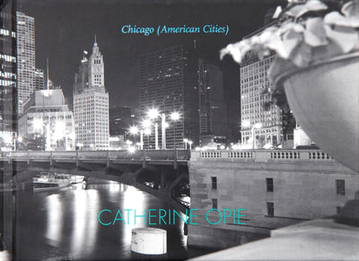 Catherine Opie: Chicago (American Cities)  
