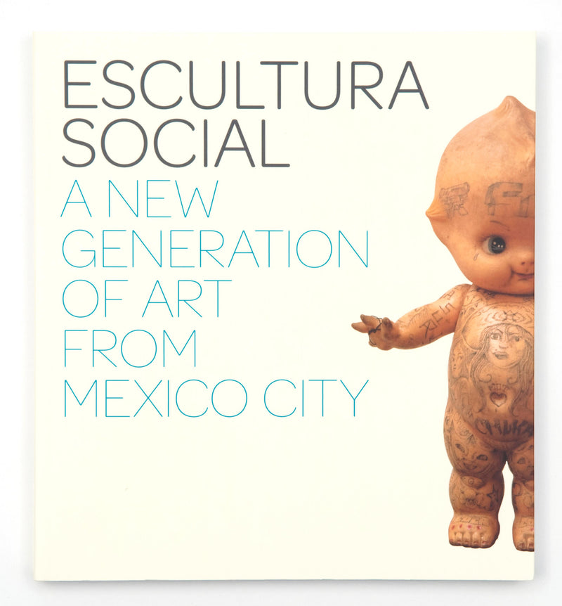 Escultura Social: A New Generation of Art from Mexico City  