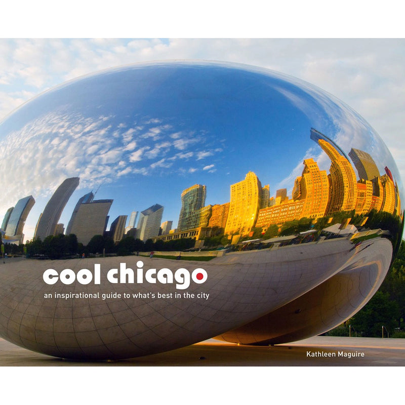 Cool Chicago: An Inspirational Guide to What&