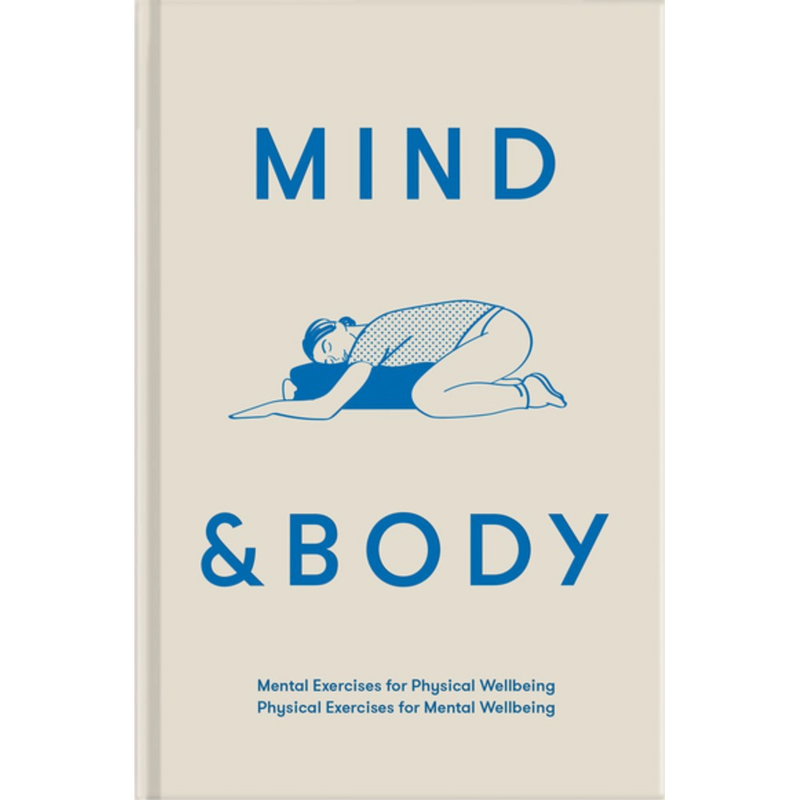 Mind & Body: Mental exercises for physical wellbeing; physical exercises for mental wellbeing