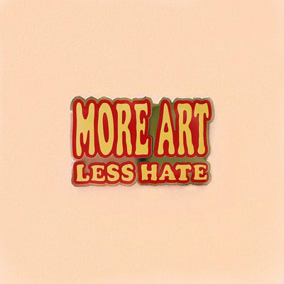 More Art Less Hate Pin  